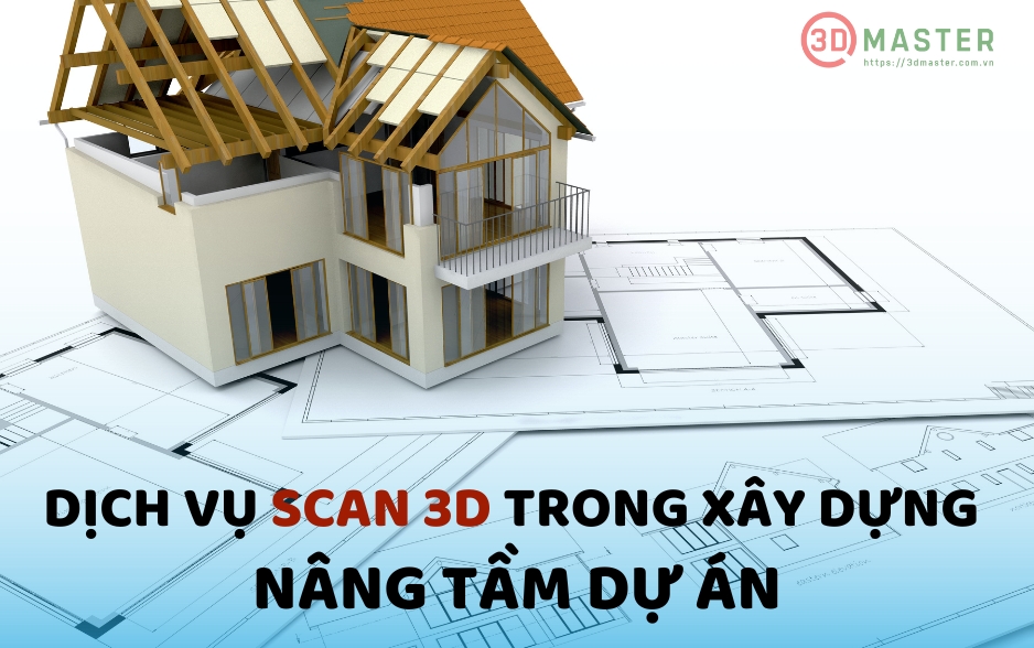 DỊCH VỤ SCAN 3D TRONG XÂY DỰNG - NÂNG TẦM DỰ ÁN 