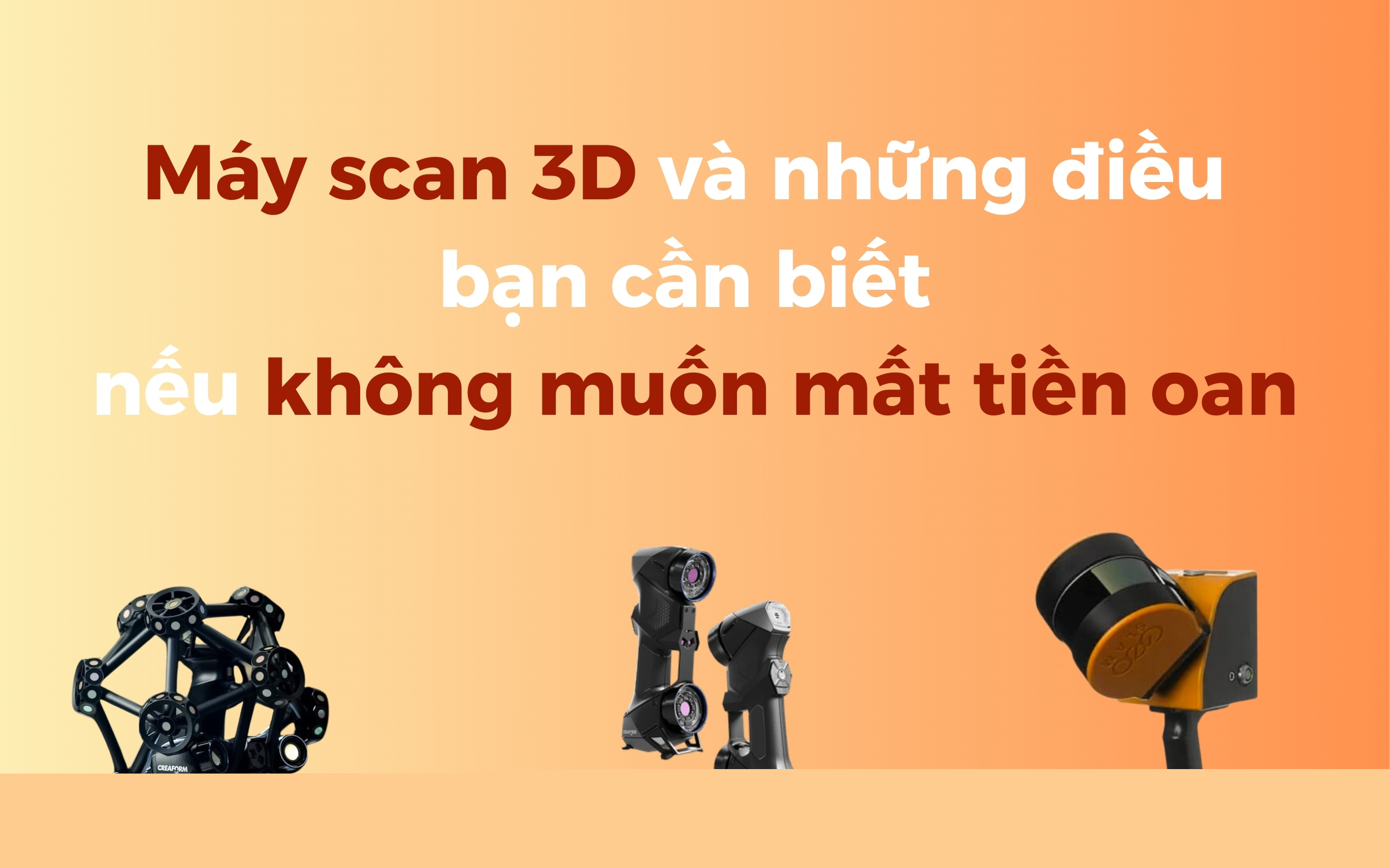 Máy scan 3D và những điều bạn cần biết nếu không muốn mất tiền oan