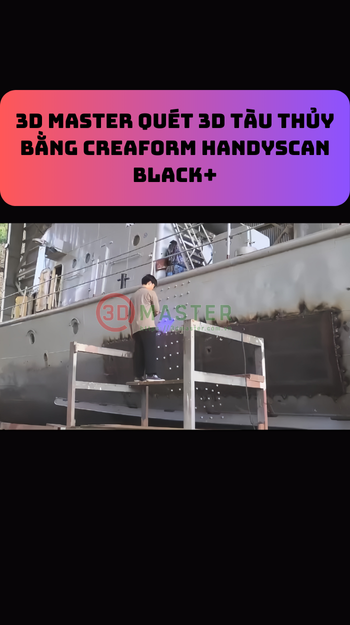3D MASTER QUÉT 3D TÀU THỦY BẰNG CREAFORM HANDYSCAN BLACK+