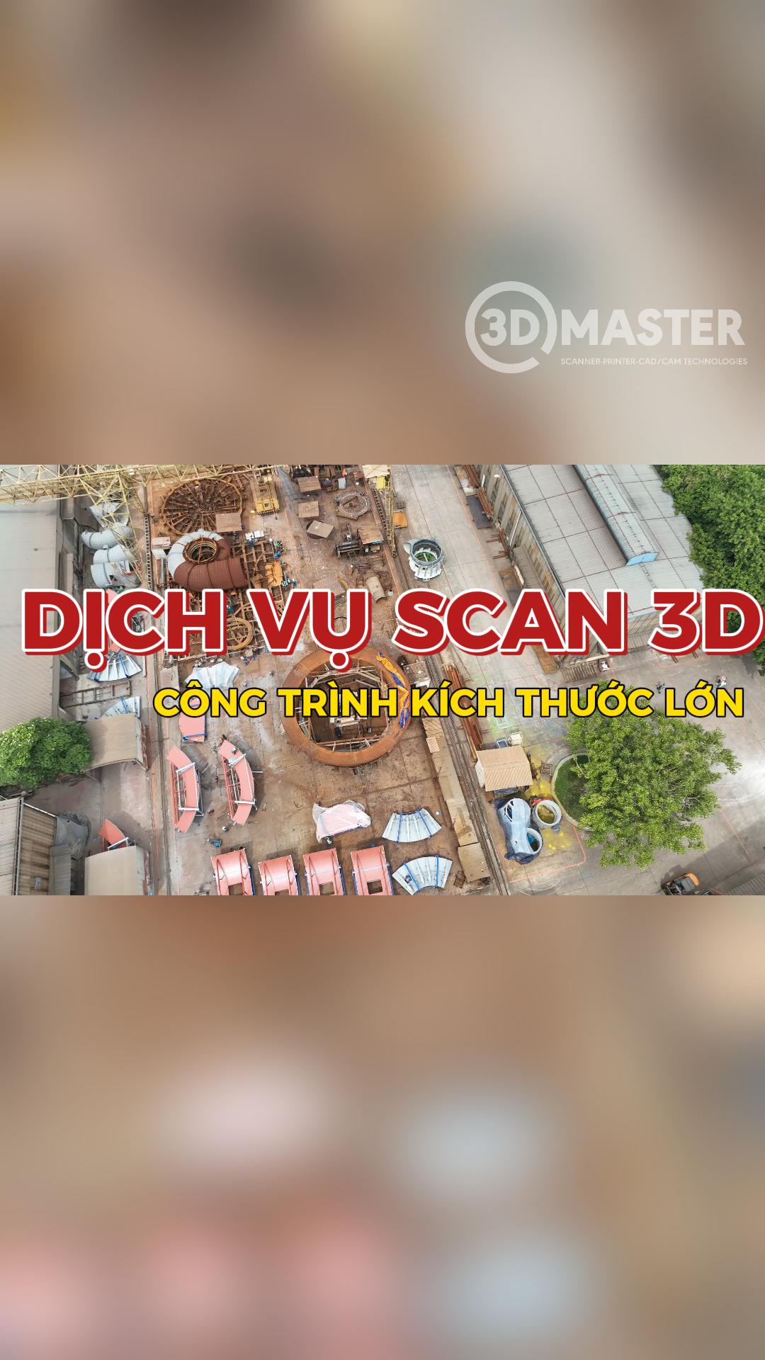 SCAN 3D CÔNG TRÌNH CƠ KHÍ LỚN 